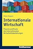 Internationale Wirtschaft: Theorie und Praxis der internationalen Wirtschaftsbeziehung