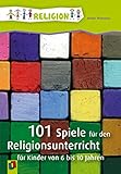 101 Spiele für den Religionsunterricht: für Kinder von 6 bis 10 J
