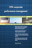 CPM corporate performance management All-Inclusive Self-Assessment - More than 640 Success Criteria, Instant Visual Insights, Comprehensive Spreadsheet Dashboard, Auto-Prioritized for Quick R