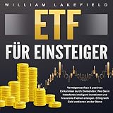 ETF für Einsteiger - Vermögensaufbau & passives Einkommen durch Dividenden: Wie Sie in Indexfonds intelligent investieren und finanzielle Freiheit erlangen. Erfolgreich Geld verdienen an der Bö