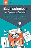 Buch schreiben – mit System zum Bestseller: Erfolgsrezepte, kreative Tipps & Tools, wie du ein gutes Buch schreib