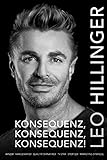 Konsequenz, Konsequenz, Konsequenz!: Leo Hillinger - Die Biograp