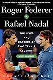 Roger Federer and Rafael Nadal: The Lives and Careers of Two Tennis Leg