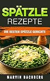 SPÄTZLE REZEPTE: DIE BESTEN SPÄTZLE GERICHTE