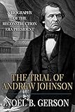 The Trial of Andrew Johnson: A Biography of the Reconstruction Era President (Heroes and Villains from American History) (English Edition)