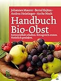 Handbuch Bio-Obst: Sortenvielfalt erhalten. Ertragreich ernten. Natürlich genieß