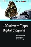 100 clevere Tipps: Digitalfotografie: Aufnahmetechnik, Bildgestaltung, Bildbearbeitung (humboldt - Freizeit & Hobby)