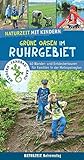 Naturzeit mit Kindern: Grüne Oasen im Ruhrgebiet: 40 Wander- und Entdeckertouren für Familien in der Metropolreg
