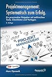 Projektmanagement: Systematisch zum Erfolg: Ein praxisnaher Ratgeber mit zahlreichen Tools, Checklisten und Vorlagen (Opresnik Management Guides, Band 19)