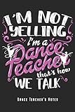 I'm A Dance Teacher: Tanzlehrer Notizbuch Planer Tagebuch Schreibheft - Geschenk für Tanzlehrerin und Tanzen (15,2 x 22.9 cm, 6' x 9', 120 Seiten, ... Geschenkidee Zum Geburtstag & Zu W