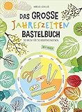 Das große Jahreszeiten-Bastelbuch – 52 Ideen für 52 kreative Wochen. Spannende Projekte für Kinder ab 8 Jahren, mit denen sie sich kreativ und voller Spaß durch das Jahr basteln können. Neu 2021