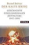 Der Kalte Krieg: 1947-1991: Geschichte eines radikalen Zeitalters 1947-1991