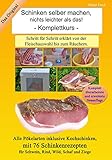 Schinken selber machen nichts leichter als das!: Schritt für Schritt erklärt von der Fleischauswahl bis zum R