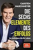 Die sechs Elemente des Erfolgs: So verändern Sie Ihr Leben (SPIEGEL-Bestseller)