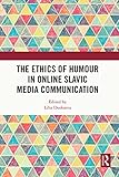 The Ethics of Humour in Online Slavic Media Communication (English Edition)