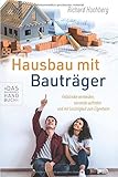 Hausbau mit Bauträger – Das Bauherren Handbuch: Fallstricke vermeiden, souverän auftreten und mit Leichtigkeit zum Eig