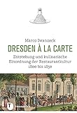 Dresden à la carte: Entstehung und kulinarische Einordnung der Restaurantkultur 1800 bis 1850 (Land kulinarischer Tradition. Ernährungsgeschichte in ... Historische Forschungen zur exquisiten Küche)