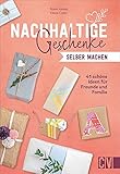 Recycling: Nachhaltige Geschenke selber machen. 41 schöne DIY Geschenkideen für Freunde und Familie. Nachhaltigkeit zum Nachmachen.: 41 schöne Ideen für Freunde und F