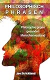 Philosophisch Phrasen: Philosophie Gegen Gesunden M