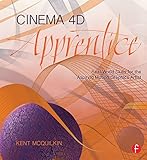 Cinema 4D Apprentice: Real-World Skills for the Aspiring Motion Graphics Artist (Apprentice Series) (English Edition)