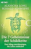 Die 7 Geheimnisse der Schildkröte. Den Alltag entschleunigen, das Leben entdeck