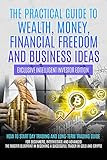 THE PRACTICAL GUIDE TO WEALTH, MONEY, FINANCIAL FREEDOM AND BUSINESS IDEAS (INTELLIGENT INVESTOR EXCLUSIVE EDITION): HOW TO START DAY TRADING AND LONG-TERM ... AND GOLD COMMODITY (English Edition)