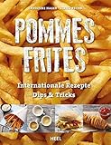 Pommes Frites: Internationale Rezepte, Dips & Trick