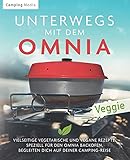 Unterwegs mit dem Omnia: Vielseitige vegetarische und vegane Rezepte, speziell für den Omina Backofen, begleiten dich auf deiner Camping-Reise (Vegetarische Camping Kochbücher)