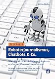 Roboterjournalismus, Chatbots & Co.: Wie Algorithmen Inhalte produzieren und unser Denken beeinflussen (Telepolis)