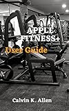 APPLE FITNESS+ User Guide: A Simple Instructional Manual to Set up and Use Apple Fitness+ on Apple TV, iPhone and iPad and Watches With Tips And Tricks, For Beginners And Users (English Edition)