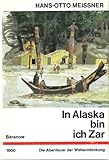 In Alaska bin ich Zar. Die Abenteuer des Alexander Baranow. Nach alten Dok