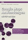 Google Maps Anwendungen: mit PHP und Ajax