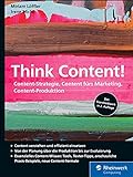 Think Content!: Content-Strategie, Content fürs Marketing, Content-Produk