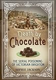 Death by Chocolate: The Serial Poisoning of Victorian Brighton (English Edition)