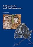 Frühbyzantinische textile Kopfbedeckungen: Typologie, Verbreitung, Chronologie und soziologischer Kontext nach Originalfunden (Spätantike - Frühes ... Reihe B: Studien und Perspektiven, Band 30)
