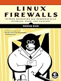 Linux Firewalls: Attack Detection and Response with IPTABLES, PSAD, and FWSNORT