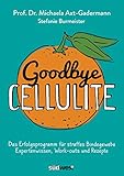 Goodbye Cellulite. Das Erfolgsprogramm für straffes Bindegewebe. Expertenwissen, Work-outs und Rezep