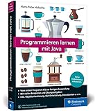 Programmieren lernen mit Java: Der leichte Java-Einstieg für Programmieranfänger. Mit vielen Beispielen und Übungsaufgab