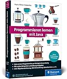 Programmieren lernen mit Java: Der leichte Java-Einstieg für Programmieranfänger. Mit vielen Beispielen und Übungsaufgab