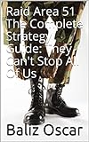 Raid Area 51 The Complete Strategy Guide: They Can't Stop All Of Us (English Edition)
