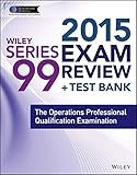 Wiley Series 99 Exam Review 2015 + Test Bank: The Operations Professional Qualification Examination (Wiley FINRA)