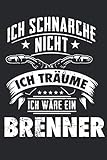 Ich schnarche nicht ich träume ich wäre ein Brenner: Schweißer & Schweisser Notizbuch 6' x 9' Brenner Geschenk für Schweißen & Metallb