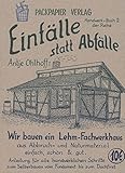 Wir bauen ein Lehm-Fachwerkhaus: Anleitung für alle handwerklichen Schritte zum Selberbauen vom Fundament bis zum Dachfirst aus Abbruch- und Naturmaterial (Einfälle statt Abfälle - Handwerk)