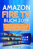 Amazon Fire TV Buch 2019: Umfangreiches Amazon Fire TV Stick 2, 3, Fire TV und 4k Ultra HD Handbuch mit über 800 Alexa Sprachbefehlen als Steuerung, inkl. Easter Eggs, Anleitung, Tipps und Trick