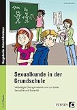 Sexualkunde in der Grundschule: Vielseitiges Übungsmaterial rund um Liebe, Sexualität und Pubertät (1. bis 4. Klasse)