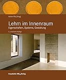 Lehm im Innenraum.: Eigenschaften, Systeme, Gestaltung