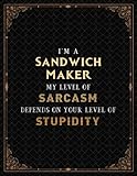 Sandwich Maker Notebook - I'm A Sandwich Maker My Level Of Sarcasm Depends On Your Level Of Stupidity Job Title Cover Lined Journal: 21.59 x 27.94 cm, ... PocketPlanner, Journal, Teacher, H