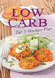 Low Carb: Der 3-Wochen-Plan: Das Kochbuch und Backbuch mit einfachen und schnellen Rezepten für Nudeln, Brot, Müsli, Kuchen und viele andere ... zum Abnehmen für morgens, mittags, ab