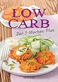 Low Carb: Der 3-Wochen-Plan: Das Kochbuch und Backbuch mit einfachen und schnellen Rezepten für Nudeln, Brot, Müsli, Kuchen und viele andere ... zum Abnehmen für morgens, mittags, ab