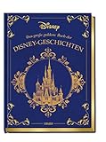 Disney: Das große goldene Buch der Disney-Geschichten: Zauberhaftes Vorlesebuch für die ganze Familie (Die großen goldenen Bücher von Disney)